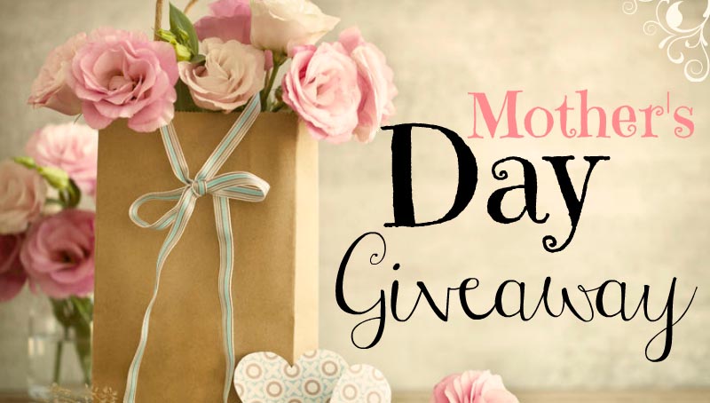 Mother’s Day Giveaway 2017